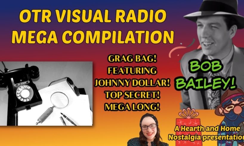 MEGA COMPILATION GRAB BAG! BOB BAILEY! JOHNNY DOLLAR! TOP SECRET! 8 HOURS! OTR VISUAL RADIO