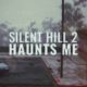 Silent Hill 2 Haunts Me