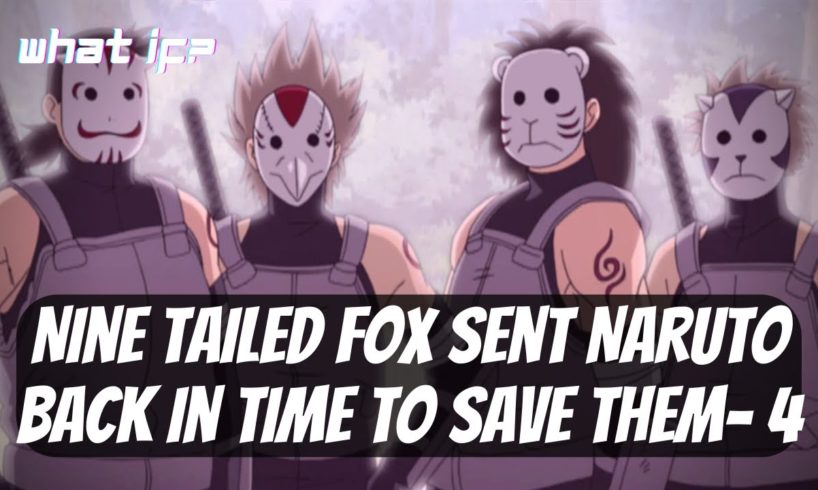 What If Naruto Was Captured By Madara And Kyuubi Sent Naruto Back In Time To Save Them. Part 4.