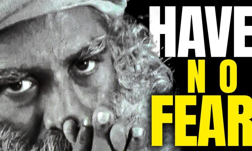 HAVE NO FEAR | Sadhguru's Eye-Opening Speech!