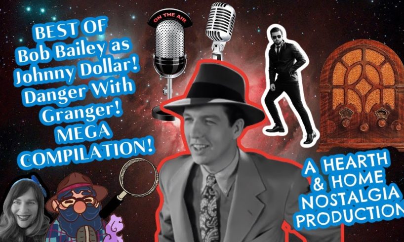 Danger With Granger / Bob Bailey as Johnny Dollar / Grab Bag / Mega Compilation / OTR Visual Radio
