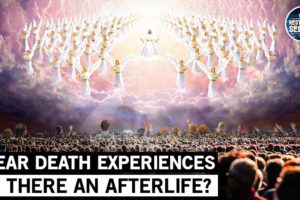 Is There Life After Death? Evidence Of Near Death Experiences | NDE