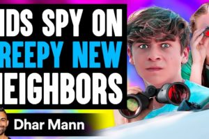 KIDS SPY On CREEPY NEW NEIGHBORS, What Happens Is Shocking | Dhar Mann