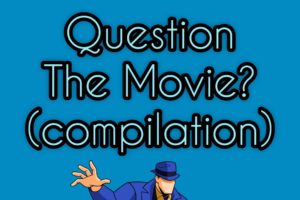 The Question Movie compilation