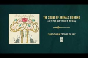 The Sound of Animals Fighting "Act 4: You Don't Need A Witness"
