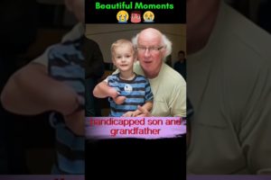 Beautiful Moments | handicapped son and grandfather #shorts #respect  #moments #disabledchild
