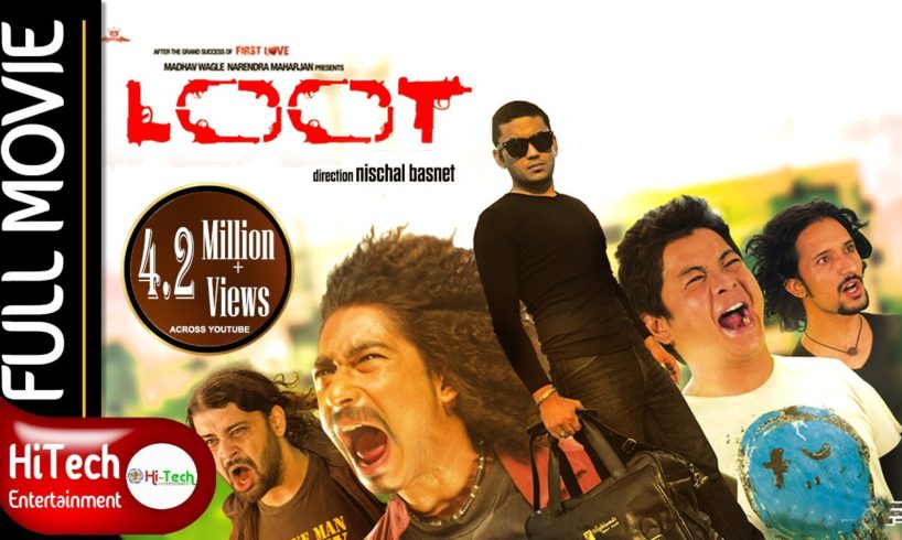 LOOT | Nepali Full Movie | Nischal Basnet | Saugat Malla | Dayahang Rai | Bipin Karki |Reecha Sharma