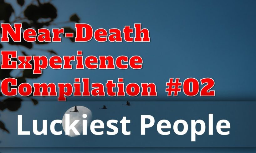 Luckiest People (NEAR-DEATH Experience) - Compilation 02