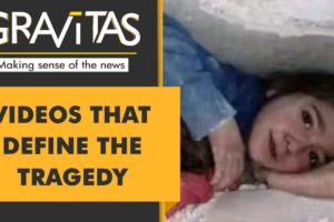 Gravitas: 5 heartbreaking videos from Turkey & Syria Earthquakes