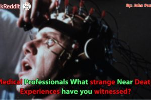 Medical Professionals What strange Near Death Experiences have you witnessed?