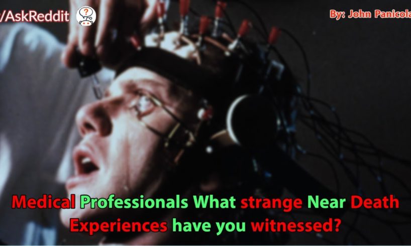 Medical Professionals What strange Near Death Experiences have you witnessed?