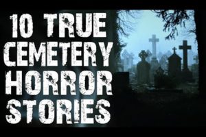 10 TRUE Disturbing & Terrifying Cemetery Scary Stories | Horror Stories To Fall Asleep To