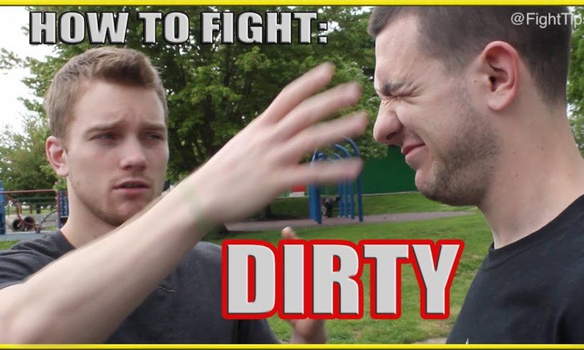 Fighting Dirty: How to Street Fight Dirty Techniques and Tricks