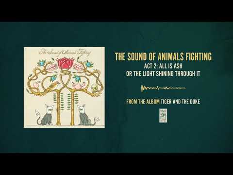 The Sound of Animals Fighting "Act 2: All Is Ash Or The Light Shining Through It"