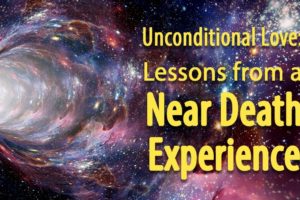 Unconditional Love: Lessons from a Near Death Experience