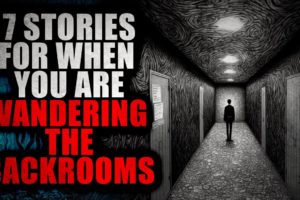 7 Stories perfect for wandering the Backrooms | Creepypasta Compilation