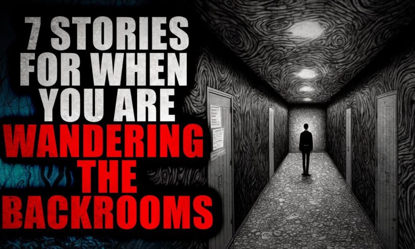 7 Stories perfect for wandering the Backrooms | Creepypasta Compilation