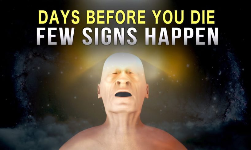 BEFORE YOU DIE THESE SIGNS WILL HAPPEN