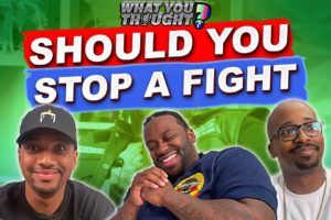 Should You Stop A Fight | What You Thought -The Funniest Podcast On The Planet