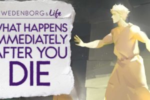What Happens Immediately After You Die - Swedenborg & Life