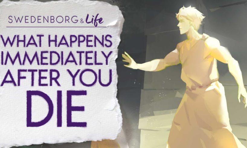 What Happens Immediately After You Die - Swedenborg & Life