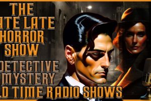 Mix Bag Compilation / Old Time Radio Shows / Spooky Detective Mysteries and More / Up All Night