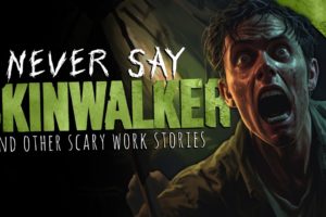 NEVER SAY 'SKINWALKER' | 7 TRUE Scary Work Stories