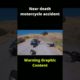 Near death motorcycle accident. Warning Graphic