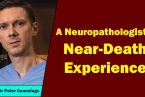 Peter Cummings - A Neuropathologist's Near-Death Experience