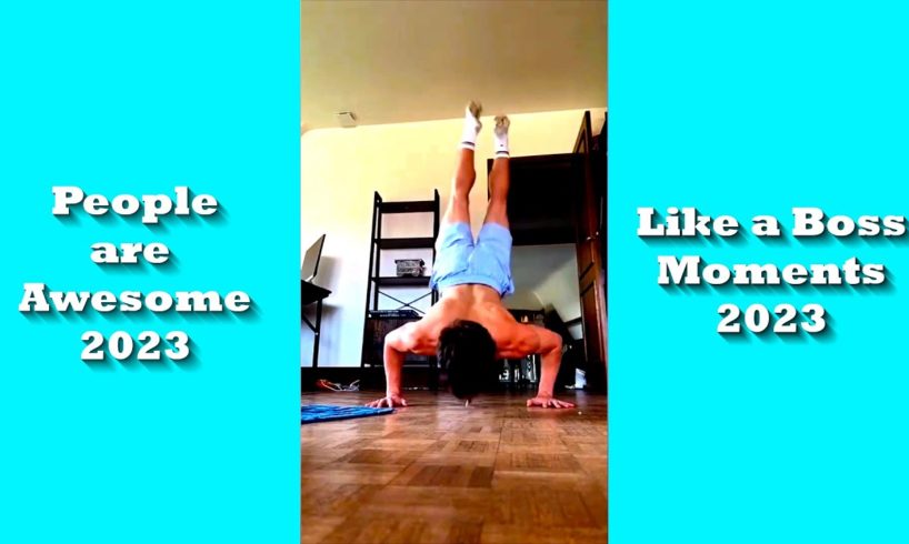 People are AWESOME Like a BOSS Compilation 2023