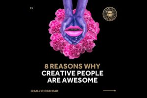 8 Reasons Why Creative People are Awesome [Sally Hogshead]