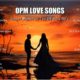 OPM Love Songs Medley - Best Of Best Love Songs Nonstop Compilation For Sleep