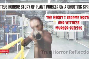 Scary stories of true Horror Story of Murder Suicide with a plant worker.