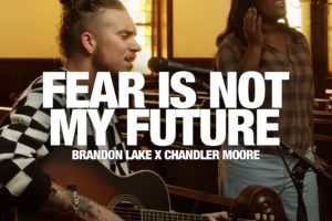 BRANDON LAKE + CHANDLER MOORE - Fear Is Not My Future: Song Session