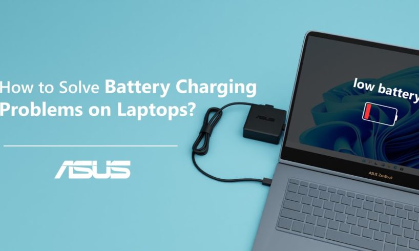 How to Solve Battery Charging Problems on Laptops | ASUS SUPPORT