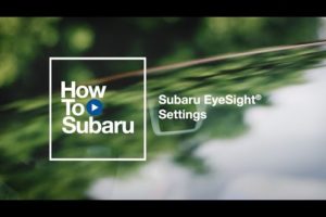 Subaru How-to: Configure Your Subaru EyeSight Settings