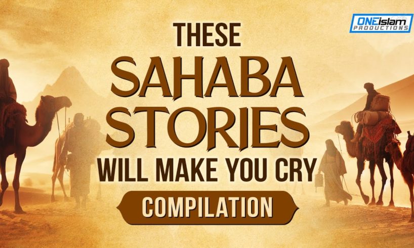 THESE SAHABA STORIES WILL MAKE YOU CRY - COMPILATION