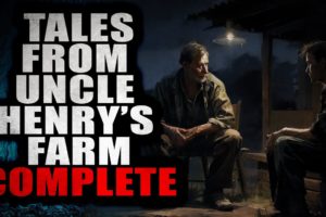 Tales from Uncle Henry's Farm [COMPLETE] | Creepypasta Compilation