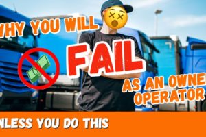 Why You Will FAIL as an Owner Operator: THE REAL DEAL