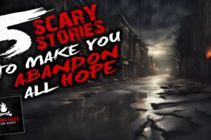 5 Scary Stories To Make You Abandon All Hope ― Creepypasta Horror Compilation