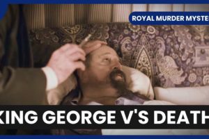 The Hidden Story of King George V's Death - Royal Murder Mysteries - S01 EP03 - History Documentary