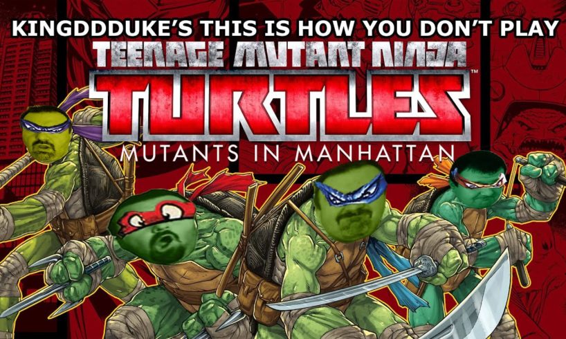 This is How You DON'T Play TMNT Mutants in Manhatten - Death Edition -KingDDDuke TiHYDP # 170