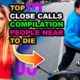Top Close Calls Compilation! People Near To Die Edition!