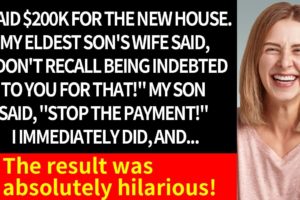 【Compilation】I PAID $200K FOR A NEW HOUSE. SON'S WIFE SAID, "DON'T RECALL OWING YOU!"