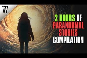 2+ HOUR Chilling PARANORMAL STORIES COMPILATION