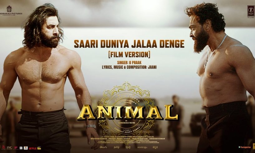 ANIMAL: Saari Duniya Jalaa Denge (Film Version) Ranbir K, Bobby D, Sandeep, B Praak,Jaani, Bhushan K