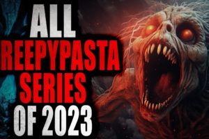 All Creepypasta Series of 2023 | Creepypasta Compilation