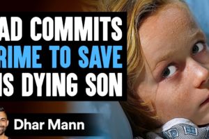 Dad COMMITS CRIME To SAVE His DYING Son, What Happens Next Is Shocking | Dhar Mann Studios