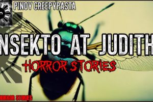 Insekto at Judith Horror Stories  | True Horror Stories | Pinoy Creepypasta