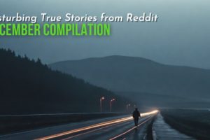 True Disturbing Reddit Posts Compilation - December '23 edition